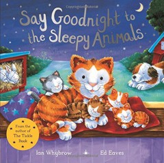Say Goodnight To The Sleepy Animals! - Ian Whybrow & Ed Eaves